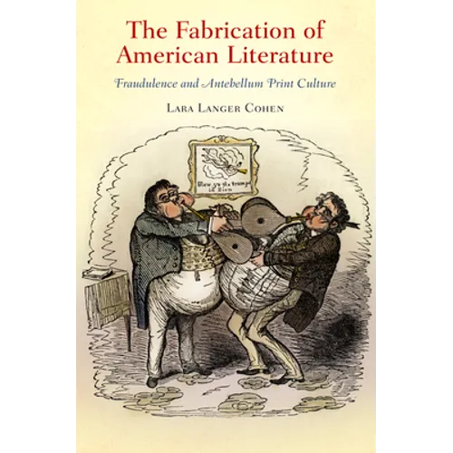 The Fabrication of American Literature: Fraudulence and Antebellum Print Culture - Hardcover