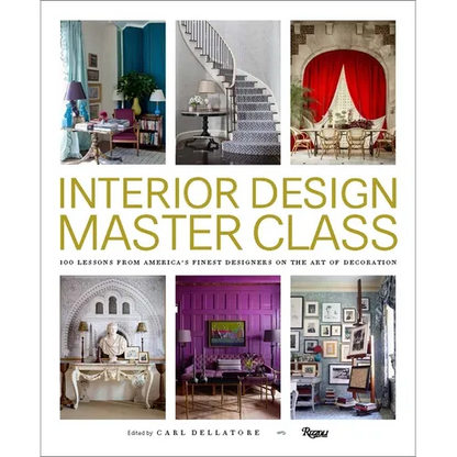 Interior Design Master Class: 100 Lessons from America's Finest Designers on the Art of Decoration - Hardcover