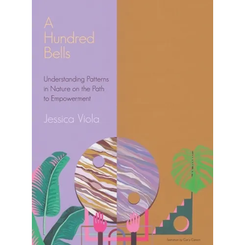 A Hundred Bells: Understanding Patterns in Nature on the Path to Empowerment. - Hardcover