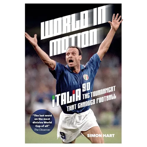 World in Motion: The Inside Story of Italia '90: The Tournament That Changed Football - Paperback