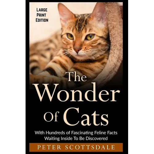 The Wonder Of Cats Large Print Edition: With Hundreds of Fascinating Feline Facts Waiting Inside To Be Discovered - Paperback