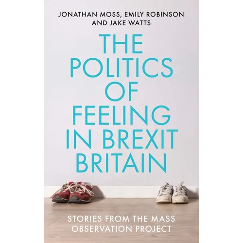 The Politics of Feeling in Brexit Britain: Stories from the Mass Observation Project - Paperback