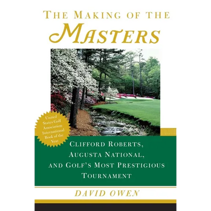 The Making of the Masters: Clifford Roberts, Augusta National, and Golf's Most Prestigious Tournament - Paperback