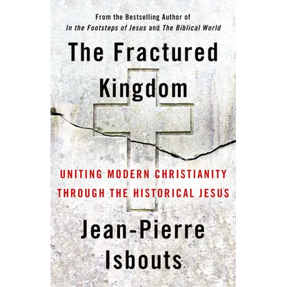 The Fractured Kingdom: Uniting Modern Christianity Through the Historical Jesus - Hardcover