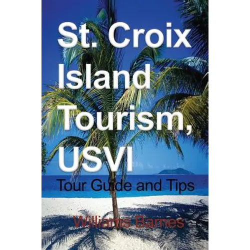 St. Croix Island Tourism, USVI: Tour Guide and Tips - Paperback