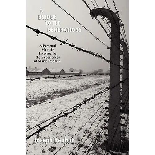 A Bridge to the Generations: A Personal Memoir Inspired by the Experiences of Marie Rebhun - Paperback