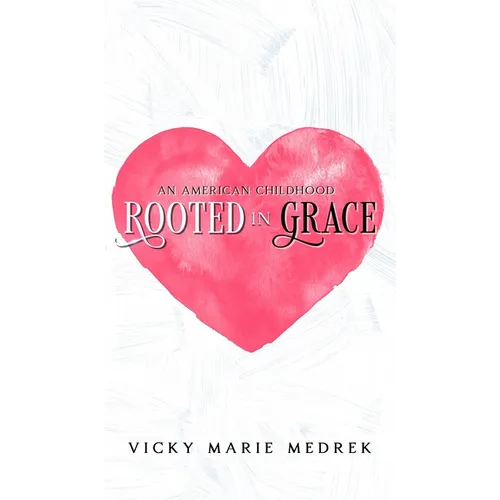 Rooted In Grace: An American Childhood - Hardcover