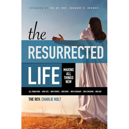 The Resurrected Life: Making All Things New - Paperback
