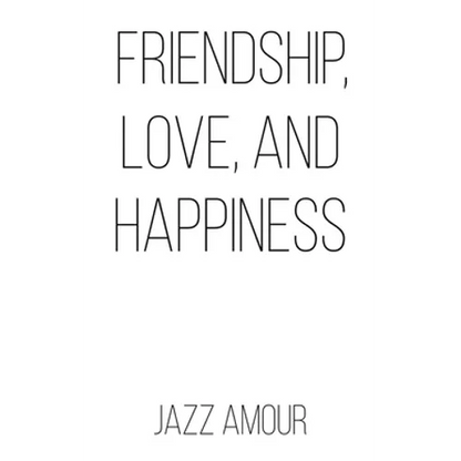 Friendship, Love, and Happiness - Paperback