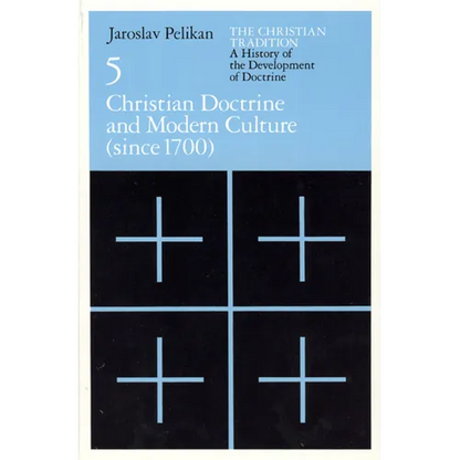 The Christian Tradition: A History of the Development of Doctrine, Volume 5: Christian Doctrine and Modern Culture (since 1700) - Paperback