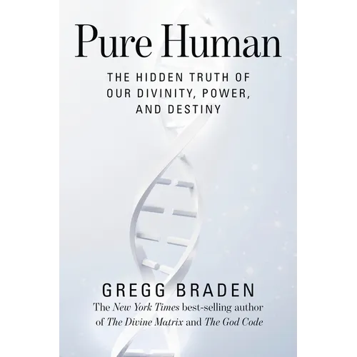 Pure Human: The Hidden Truth of Our Divinity, Power, and Destiny - Paperback