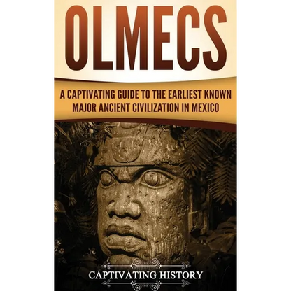Olmecs: A Captivating Guide to the Earliest Known Major Ancient Civilization in Mexico - Hardcover
