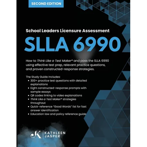 School Leaders Licensure Assessment SLLA 6990: How to Think Like a Test Maker(R) and pass the SLLA 6990 using effective test prep, relevant practice q - Paperback