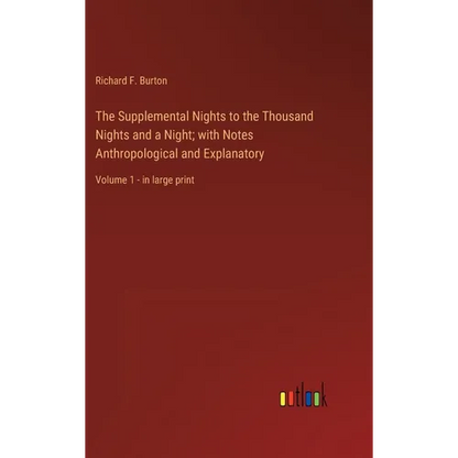 The Supplemental Nights to the Thousand Nights and a Night; with Notes Anthropological and Explanatory: Volume 1 - in large print - Hardcover