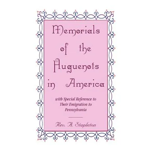 Memorials of the Huguenots in America, with Special Reference to their Emigration to Pennsylvania - Paperback