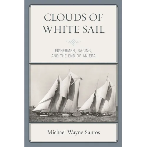 Clouds of White Sail: Fishermen, Racing, and the End of an Era - Paperback