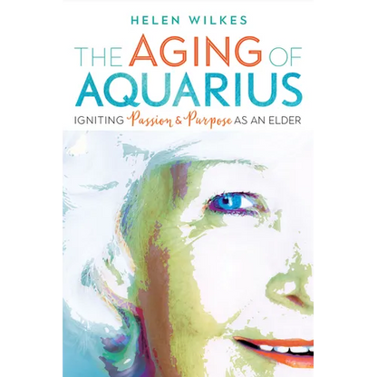 The Aging of Aquarius: Igniting Passion and Purpose as an Elder - Paperback