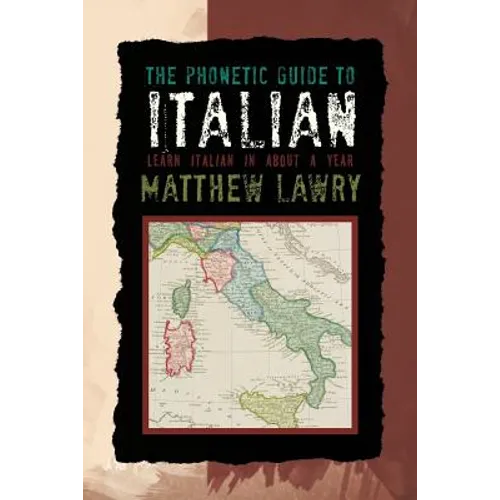 The Phonetic Guide to Italian: Learn Italian in about a Year - Paperback