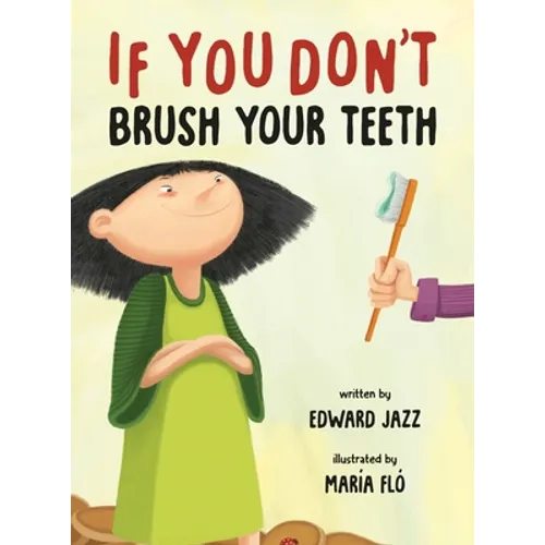 If You Don't Brush Your Teeth: (A Silly Bedtime Story About Parenting a Strong-Willed Child and How to Discipline in a Fun and Loving Way) - Hardcover