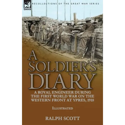 A Soldier's Diary: a Royal Engineer During the First World War on the Western Front at Ypres, 1918 - Paperback