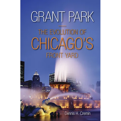 Grant Park: The Evolution of Chicago's Front Yard - Paperback