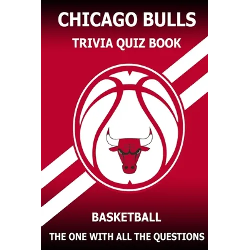 Chicago Bulls Trivia Quiz Book: The One With All The Questions - Paperback
