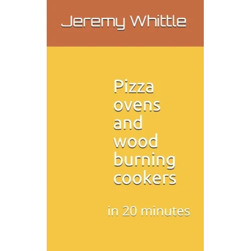 Pizza ovens and wood burning cookers: in 20 minutes - Paperback