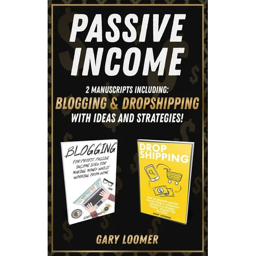 Passive Income: 2 Manuscripts including blogging and dropshipping with Ideas and Strategies - Paperback