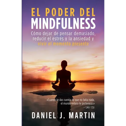 El poder del mindfulness: Cómo dejar de pensar demasiado, reducir el estrés y la ansiedad y vivir el momento presente - Paperback