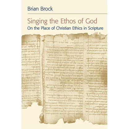 Singing the Ethos of God: On the Place of Christian Ethics in Scripture - Paperback