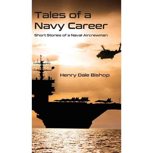 Tales of a Navy Career: Short Stories of a Naval Aircrewman - Hardcover