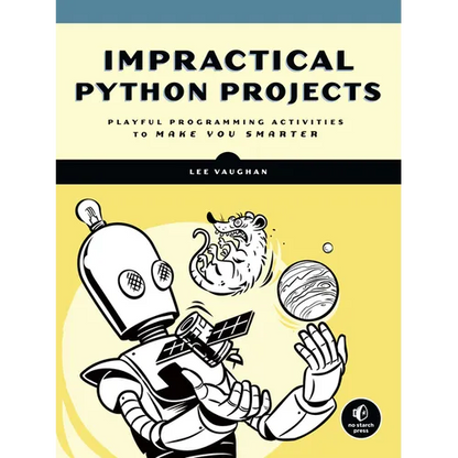 Impractical Python Projects: Playful Programming Activities to Make You Smarter - Paperback
