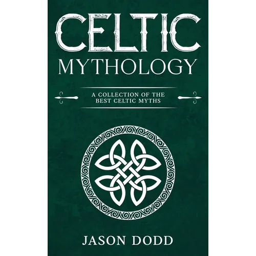 Celtic Mythology: A Collection of the Best Celtic Myths - Hardcover