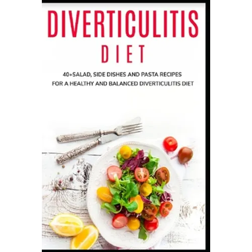 Diverticulitis Diet: 40+Salad, Side dishes and pasta recipes for a healthy and balanced Diverticulitis diet - Paperback