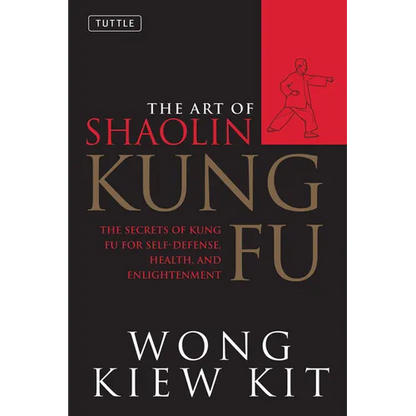 The Art of Shaolin Kung Fu: The Secrets of Kung Fu for Self-Defense, Health, and Enlightenment - Paperback