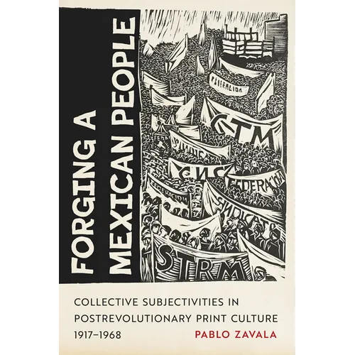 Forging a Mexican People: Collective Subjectivities in Postrevolutionary Print Culture, 1917-1968 - Hardcover