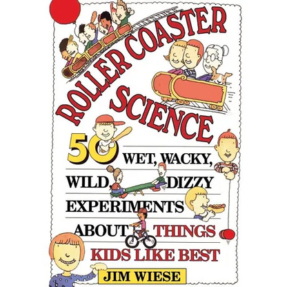 Roller Coaster Science: 50 Wet, Wacky, Wild, Dizzy Experiments about Things Kids Like Best - Paperback
