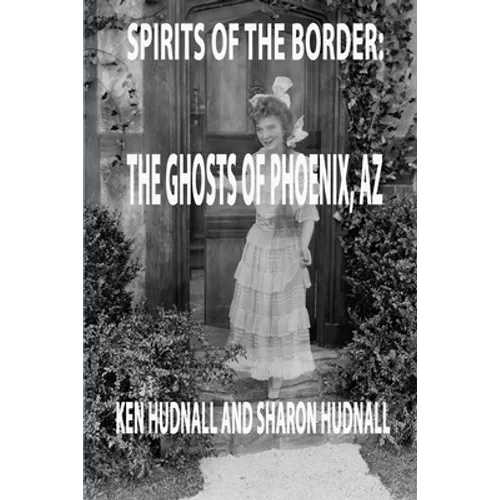 Spirits of the Border: Ghosts of Phoenix, AZ - Paperback