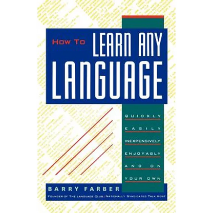 How To Learn Any Language: Quickly, Easily, Inexpensively, Enjoyably and on Your Own - Paperback