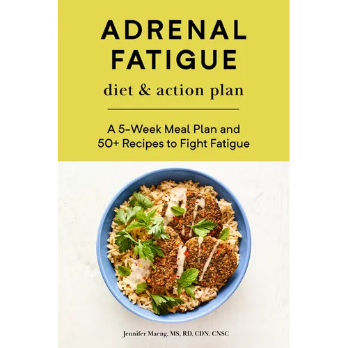 Adrenal Fatigue Diet & Action Plan: A 5-Week Meal Plan and 50+ Recipes to Fight Fatigue - Paperback
