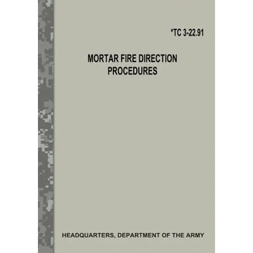 Mortar Fire Direction Procedures (TC 3-22.91) - Paperback