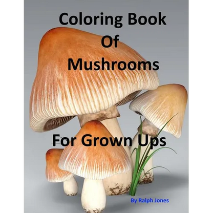 Coloring Book Of Mushrooms: Pictures Of Mushrooms For Grown UPs - Paperback