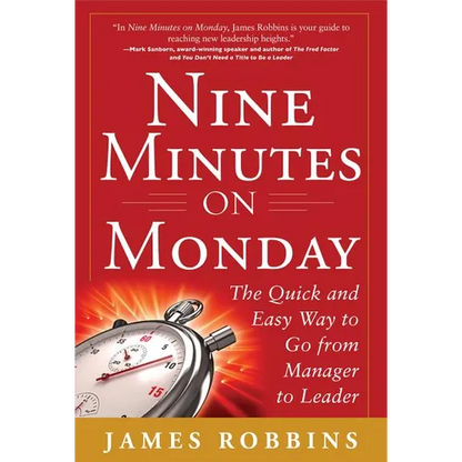 Nine Minutes on Monday: The Quick and Easy Way to Go from Manager to Leader - Hardcover