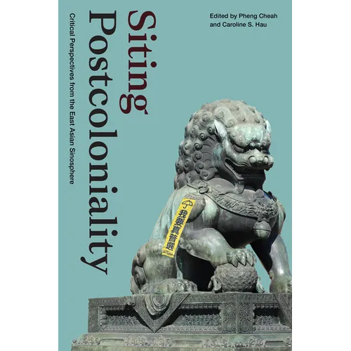 Siting Postcoloniality: Critical Perspectives from the East Asian Sinosphere - Hardcover