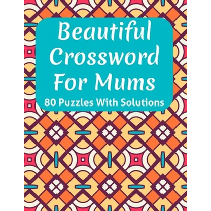 Beautiful Crossword Book For Mums: Awesome Easy To Difficult Level Crossword Game Book For Mums and Senior Women With Containing 80 Puzzles And Soluti - Paperback