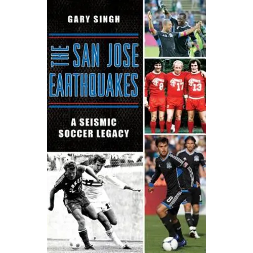 The San Jose Earthquakes: A Seismic Soccer Legacy - Hardcover