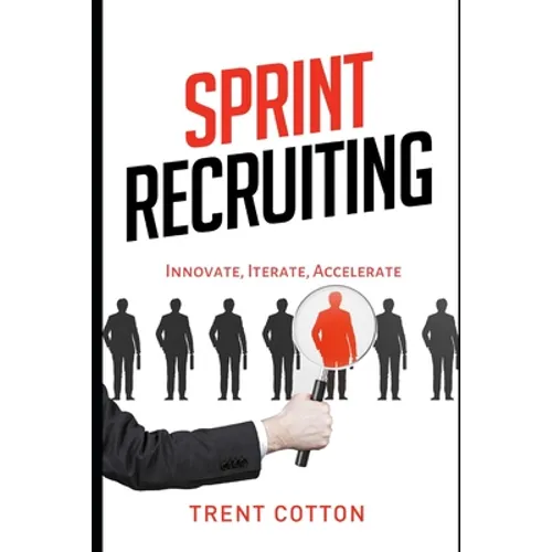 Sprint Recruiting: Innovate, Iterate, Accelerate - Paperback