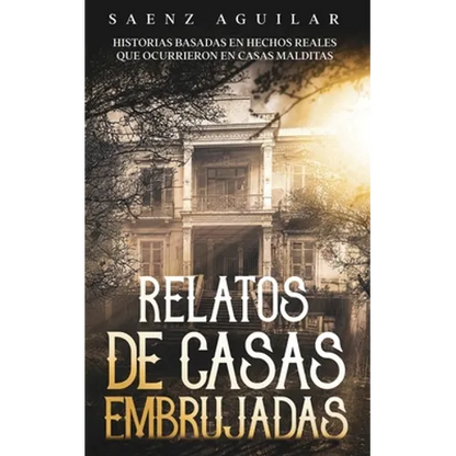 Relatos de Casas Embrujadas: Historias Basadas en Hechos Reales que Ocurrieron en Casas Malditas - Paperback