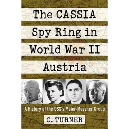 The CASSIA Spy Ring in World War II Austria: A History of the OSS's Maier-Messner Group - Paperback