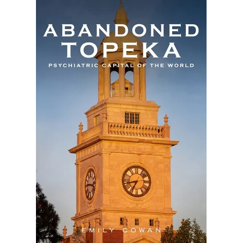 Abandoned Topeka, Psychiatric Capital of the World - Paperback